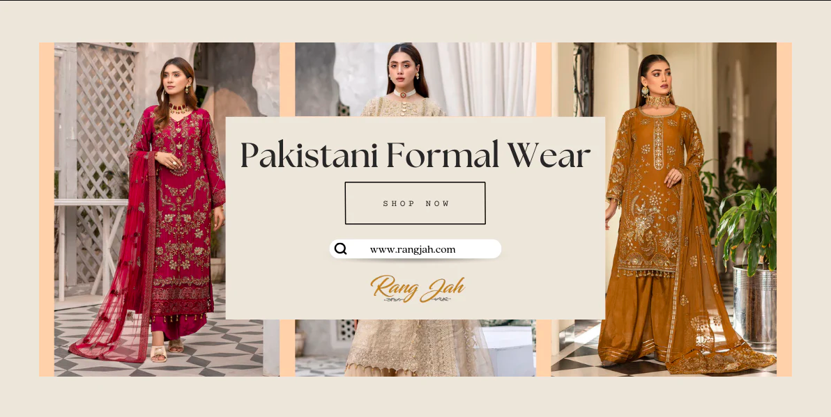 Why Fashion Enthusiasts Love Pakistani Formal Wear at Rang Jah