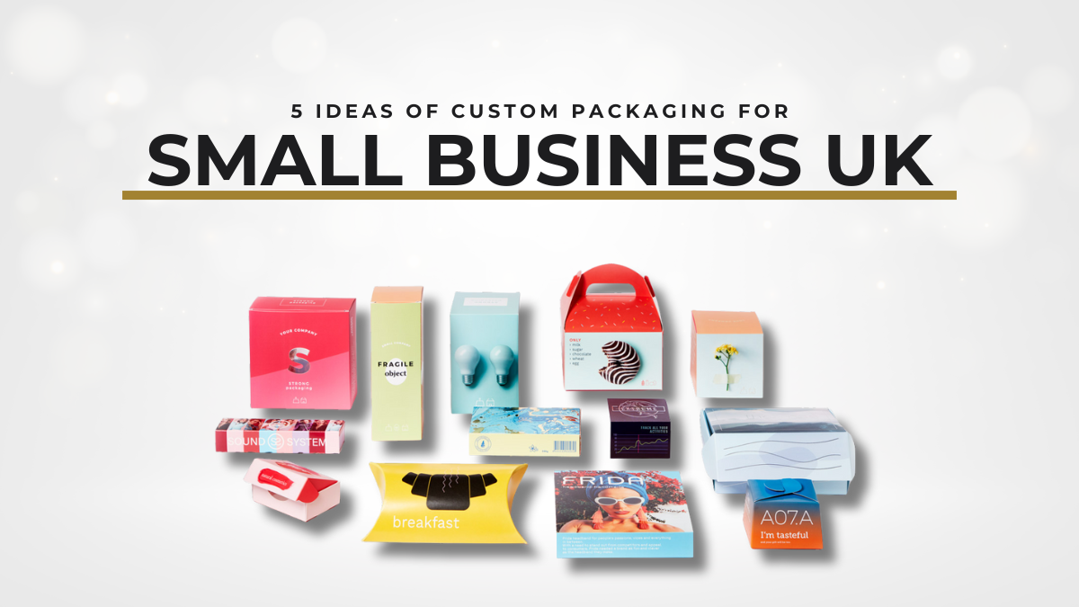 5 Ideas of Custom Packaging for Small Business UK