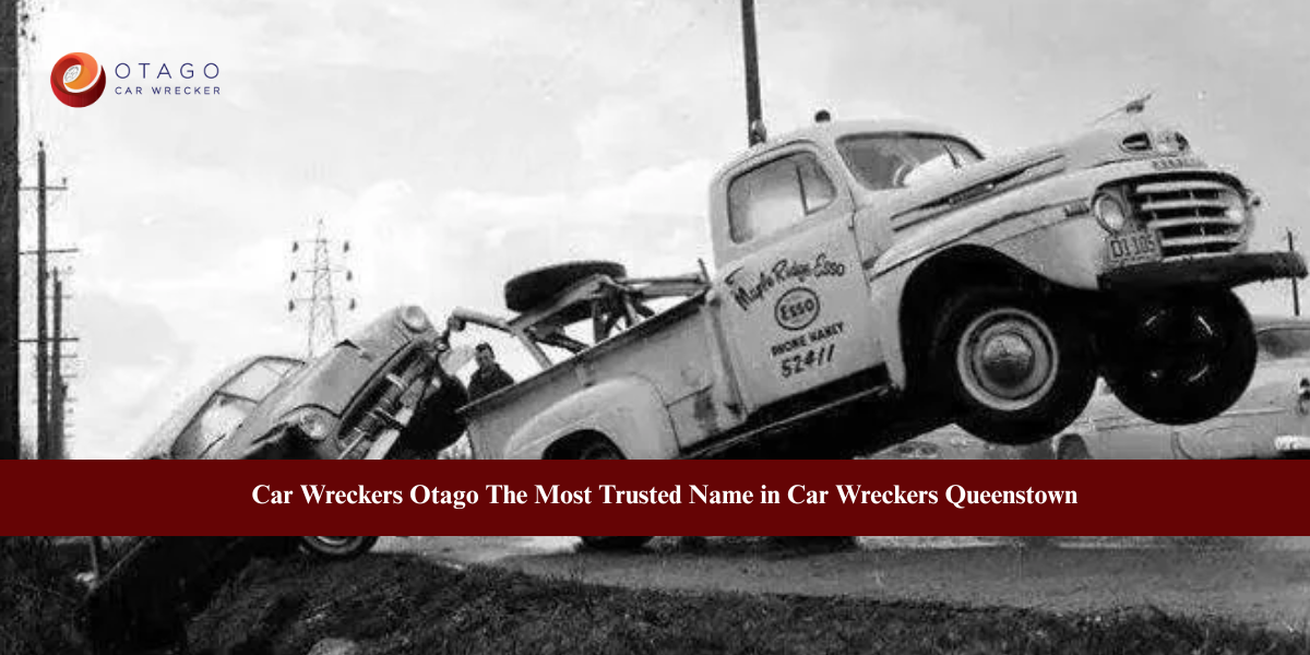 Car Wreckers Otago: The Most Trusted Name in Car Wreckers Queenstown