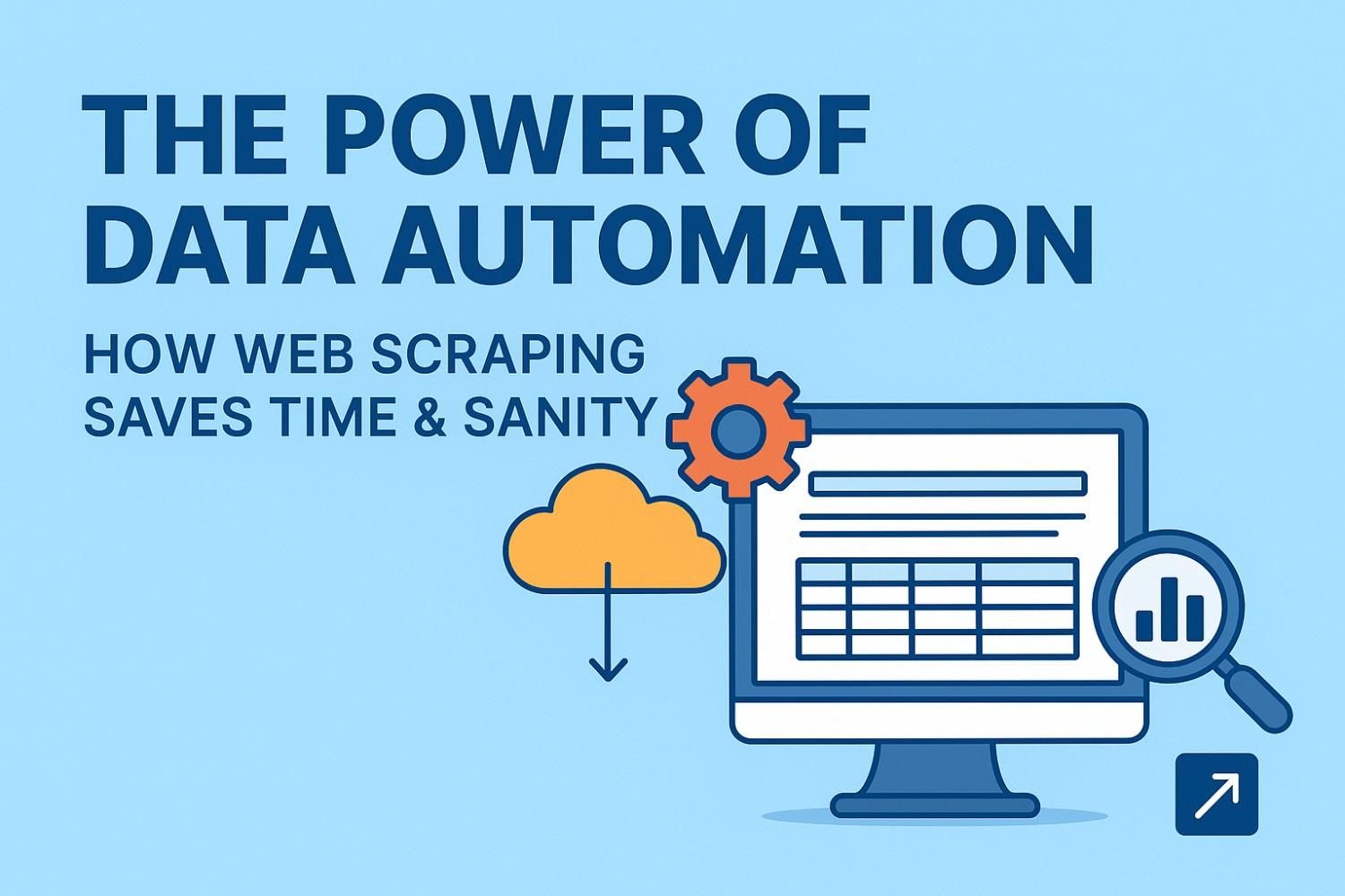 The Power of Data Automation: How Web Scraping Saves Time & Sanity