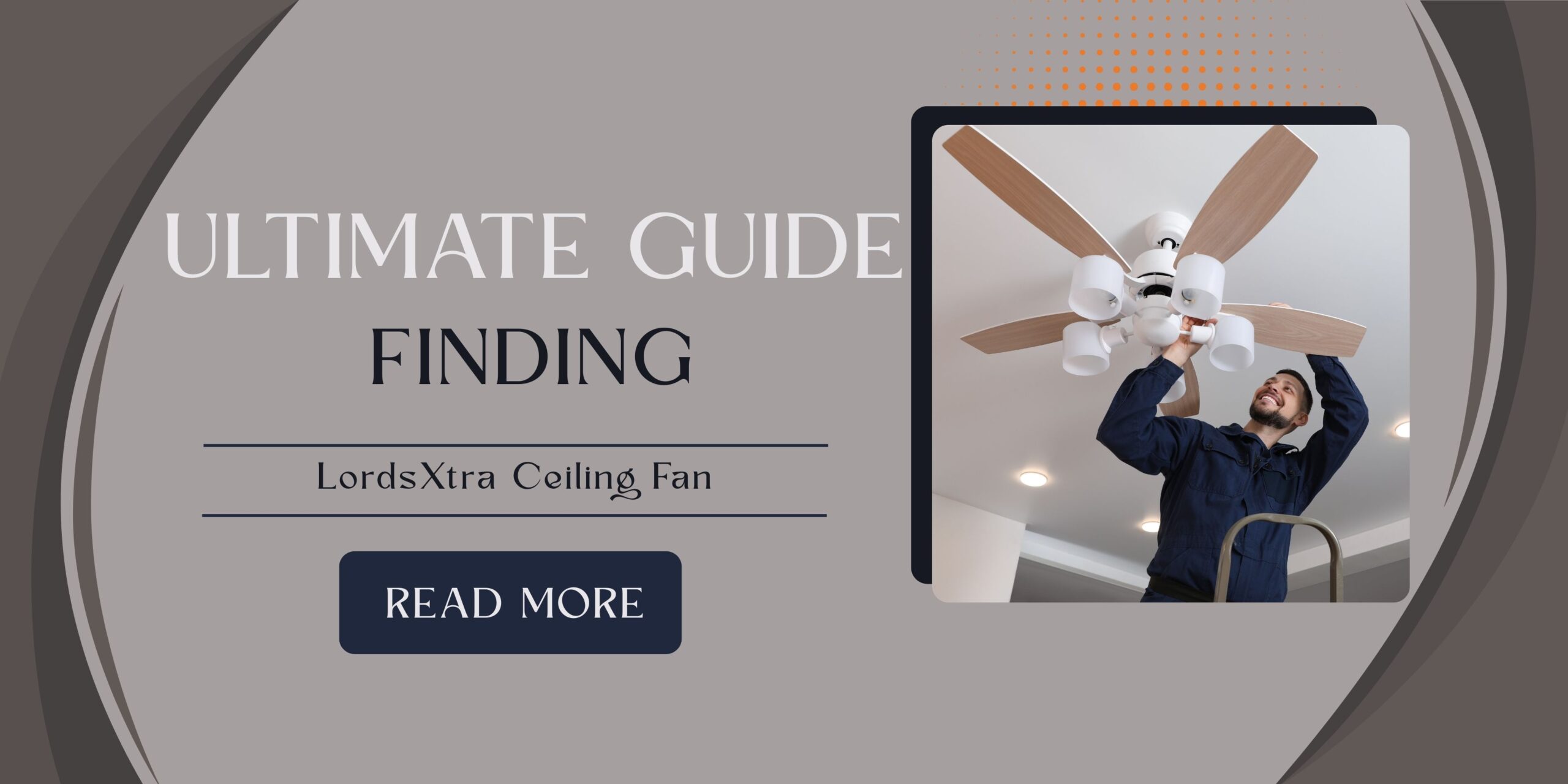 The Ultimate Guide to the LordsXtra Ceiling Fan