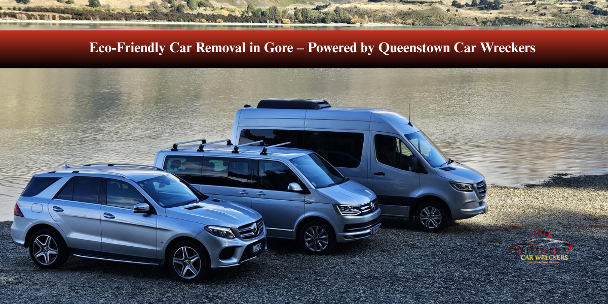 Eco-Friendly Car Removal in Gore – Powered by Queenstown Car Wreckers