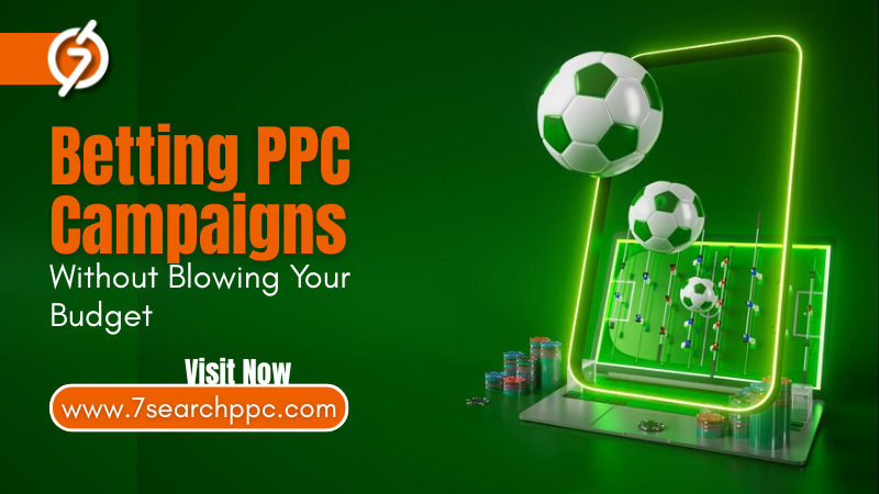 Boost Betting PPC Campaigns Without Blowing Your Budget