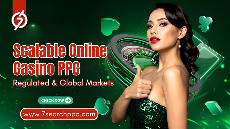 Online Casino PPC Solutions for Regulated and Global Markets