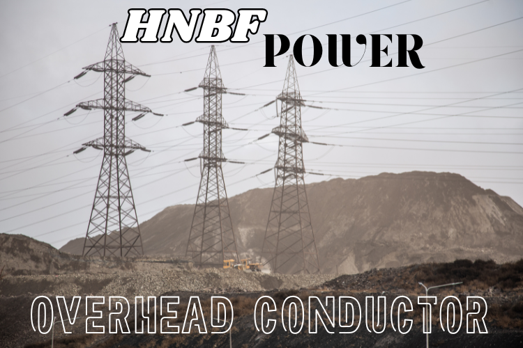Overhead Conductor Solutions for Modern Power Transmission | HNBF Power