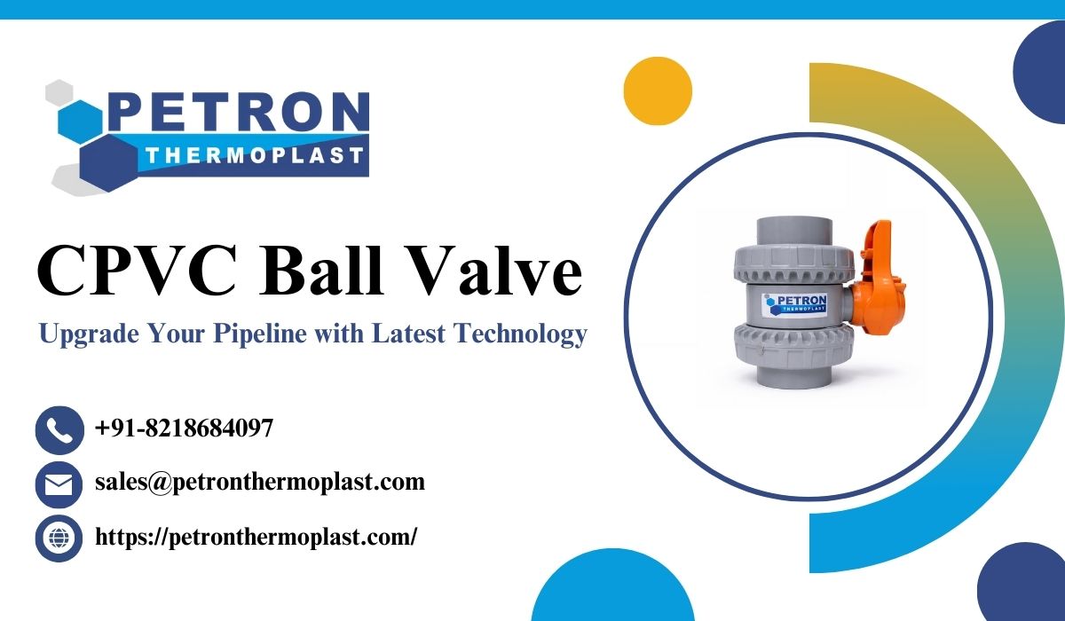 Upgrade Your Pipeline with CPVC Ball Valve Technology