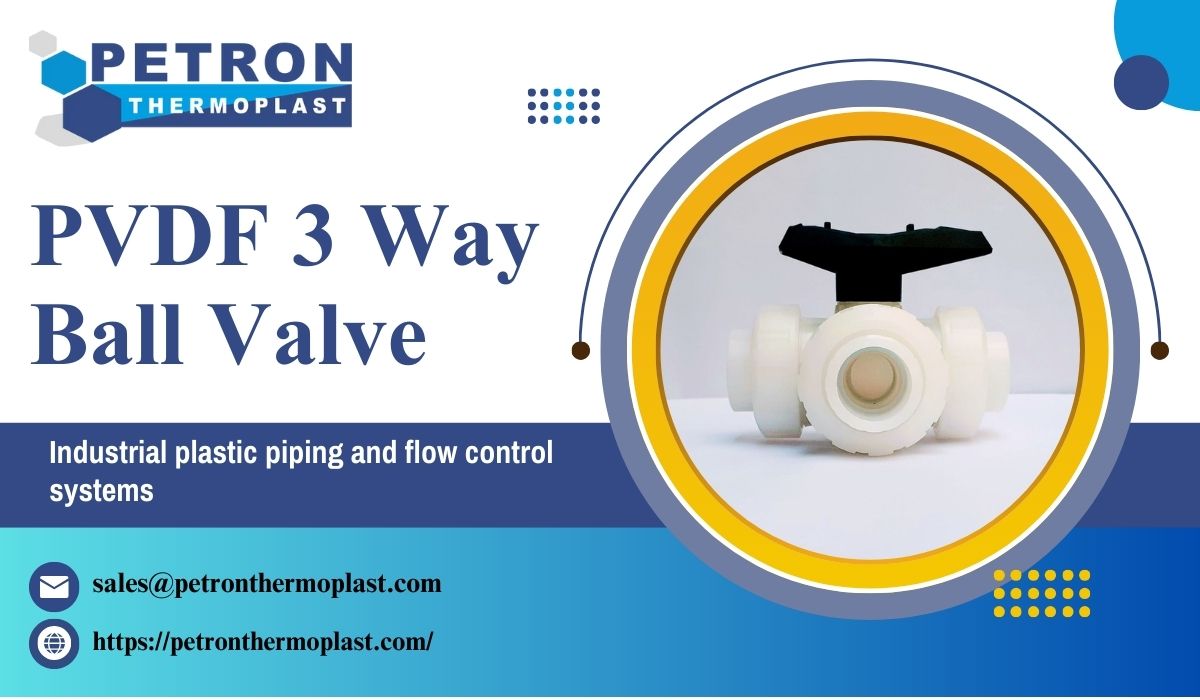 Industry Leading PVDF 3 Way Ball Valve by Petron Thermoplast