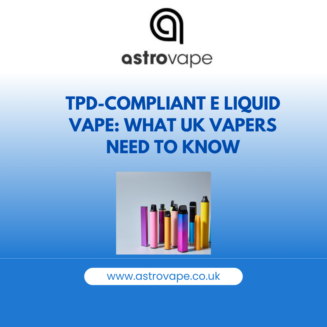 TPD-Compliant E Liquid Vape: What UK Vapers Need to Know