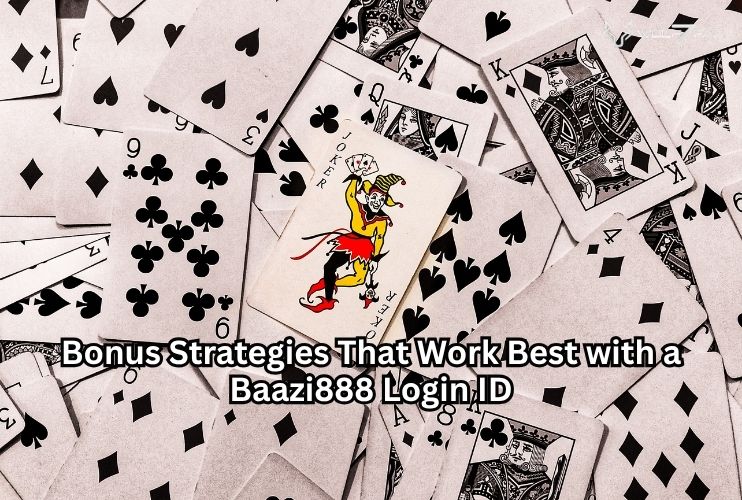 Bonus Strategies That Work Best with a Baazi888 Login ID