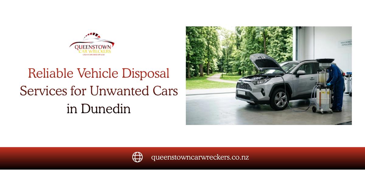Reliable Vehicle Disposal Services for Unwanted Cars in Dunedin