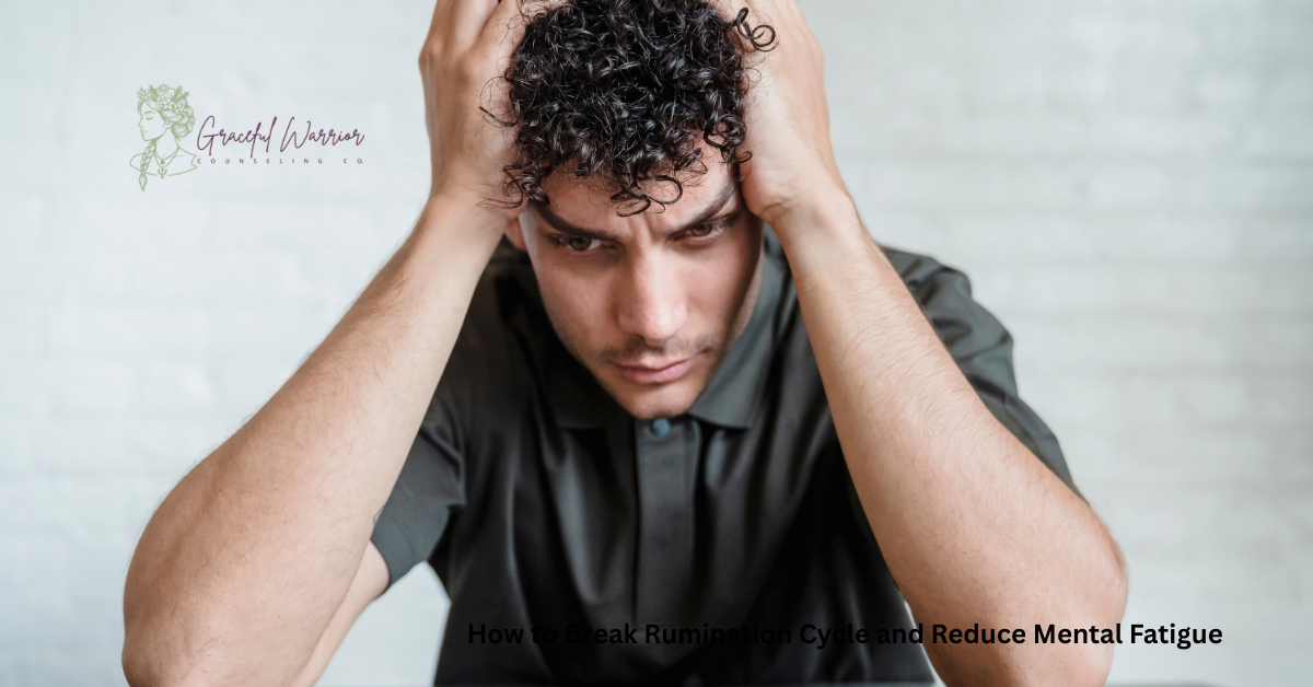 How to Break Rumination Cycle and Reduce Mental Fatigue