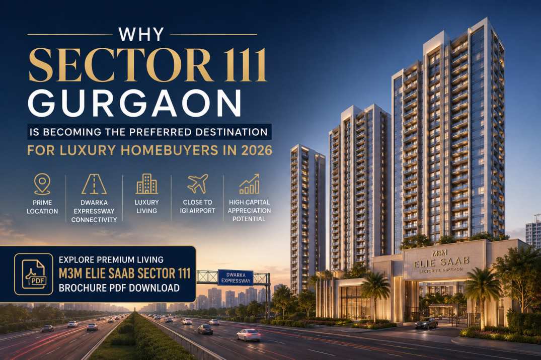 Why Sector 111 Gurgaon Is Becoming the Preferred Destination for Luxury Homebuyers in 2026