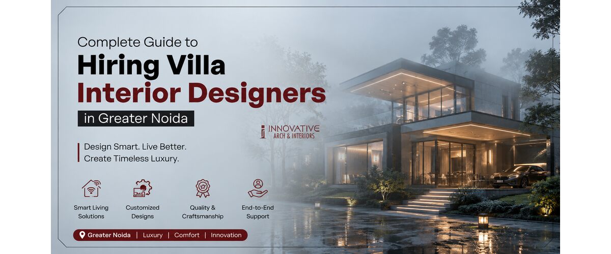 Complete Guide to Hiring Villa Interior Designers in Greater Noida
