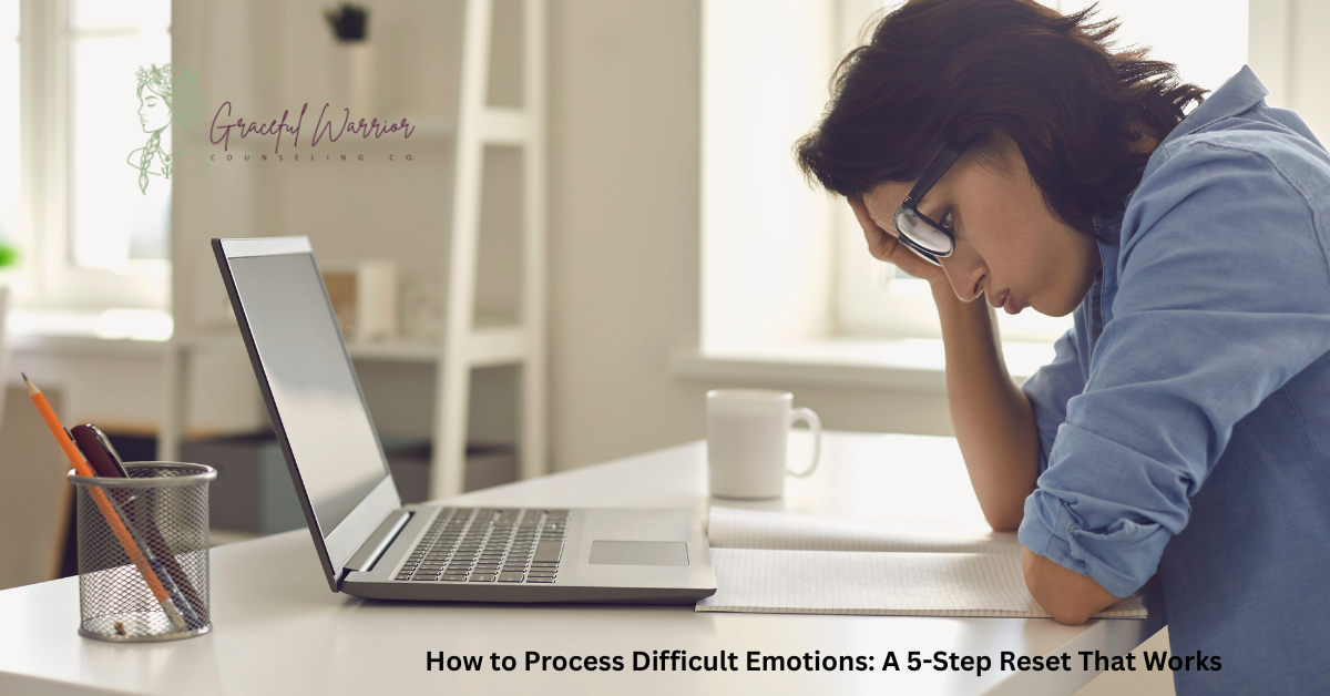 How to Process Difficult Emotions: A 5-Step Reset That Works