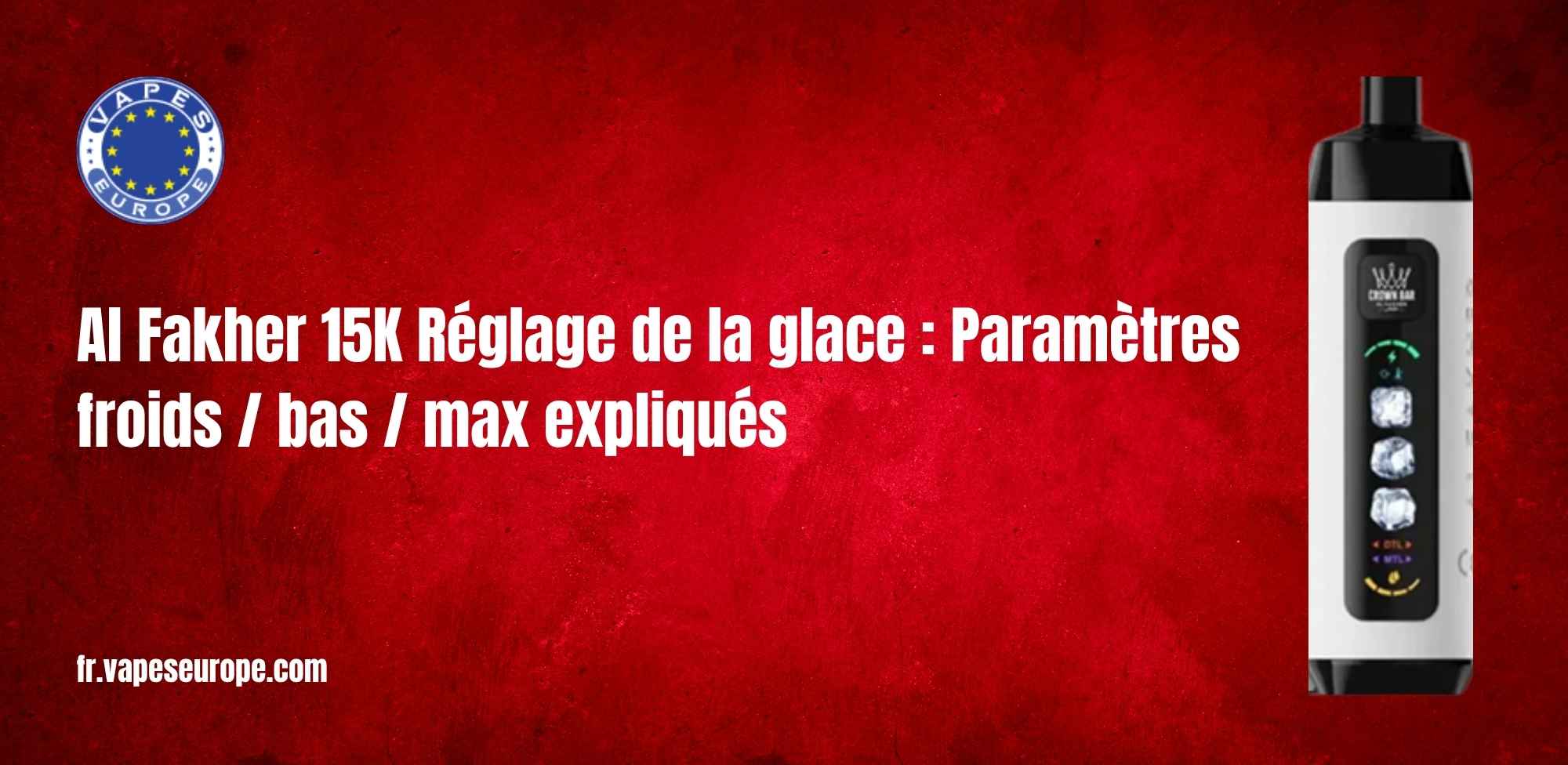 Al Fakher 15K Réglage de la glace : Paramètres froids / bas / max expliqués