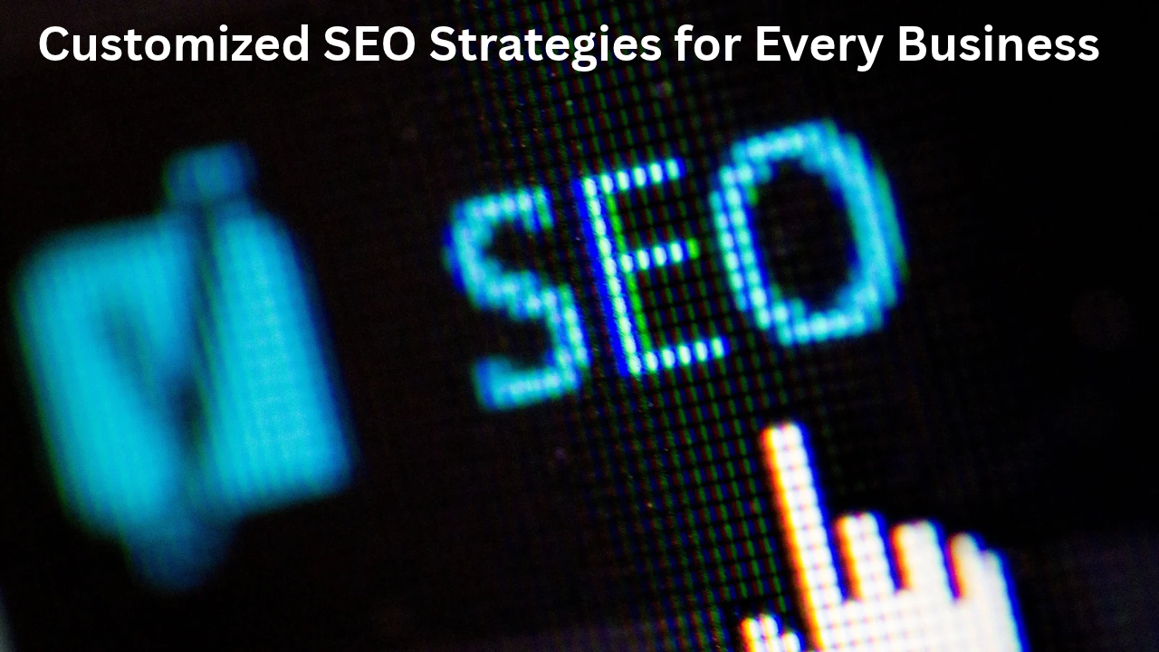 Customized SEO Strategies for Every Business